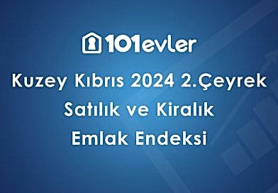 101evler Kuzey Kıbrıs 2024 2. Çeyrek Emlak Endeksi Yayınlandı!