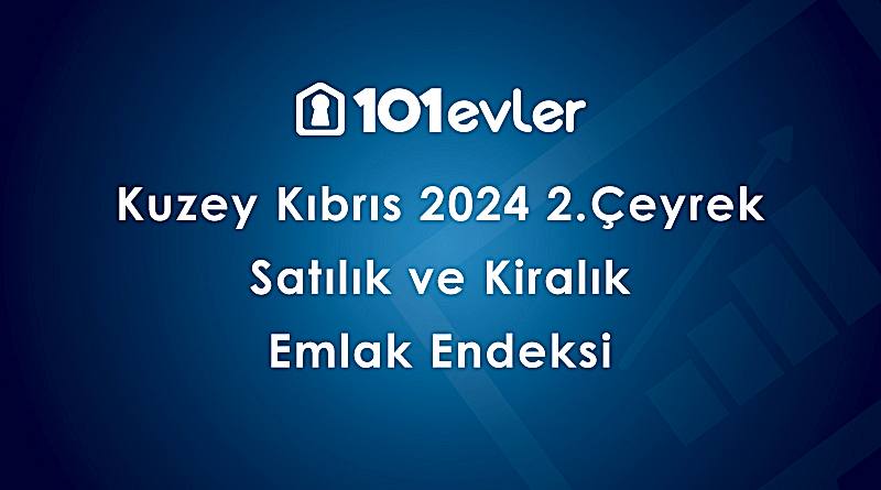 101evler Kuzey Kıbrıs 2024 2. Çeyrek Emlak Endeksi Yayınland...